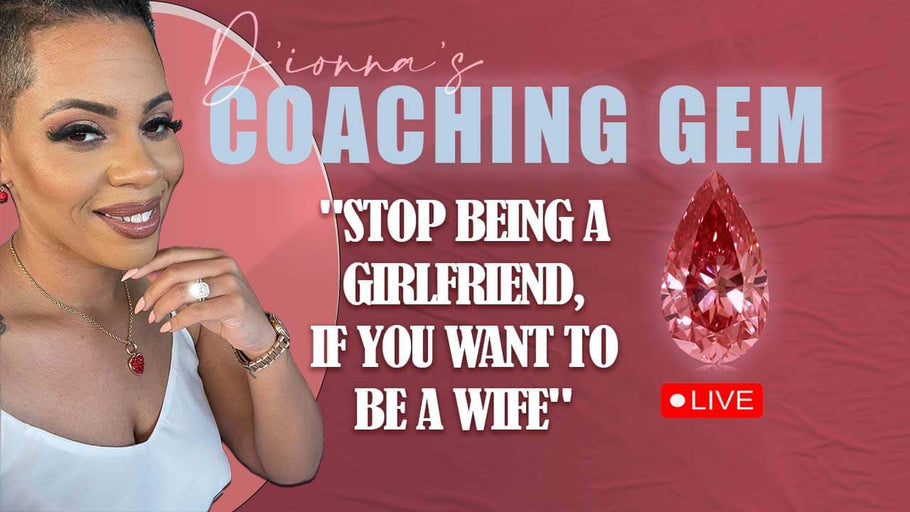 Stop Being a Girlfriend If You Want to Be a Wife!